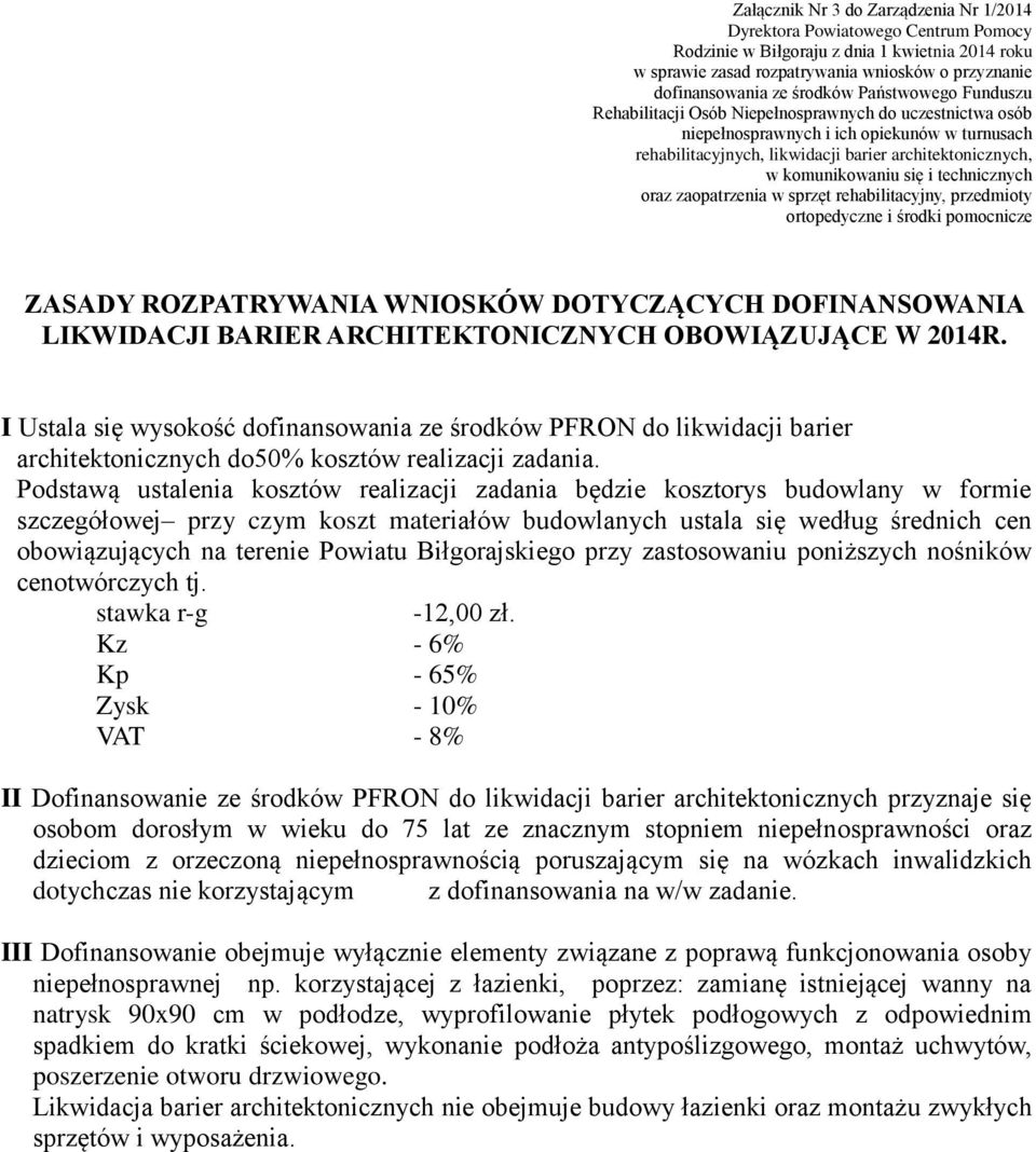 komunikowaniu się i technicznych oraz zaopatrzenia w sprzęt rehabilitacyjny, przedmioty ortopedyczne i środki pomocnicze ZASADY ROZPATRYWANIA WNIOSKÓW DOTYCZĄCYCH DOFINANSOWANIA LIKWIDACJI BARIER