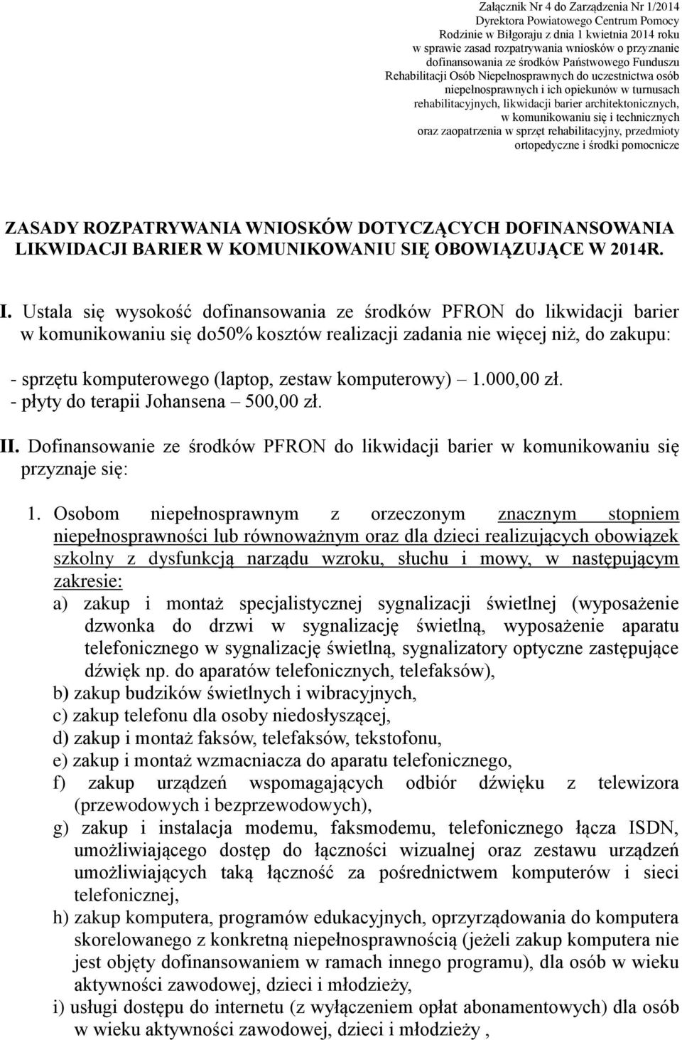 komunikowaniu się i technicznych oraz zaopatrzenia w sprzęt rehabilitacyjny, przedmioty ortopedyczne i środki pomocnicze ZASADY ROZPATRYWANIA WNIOSKÓW DOTYCZĄCYCH DOFINANSOWANIA LIKWIDACJI BARIER W