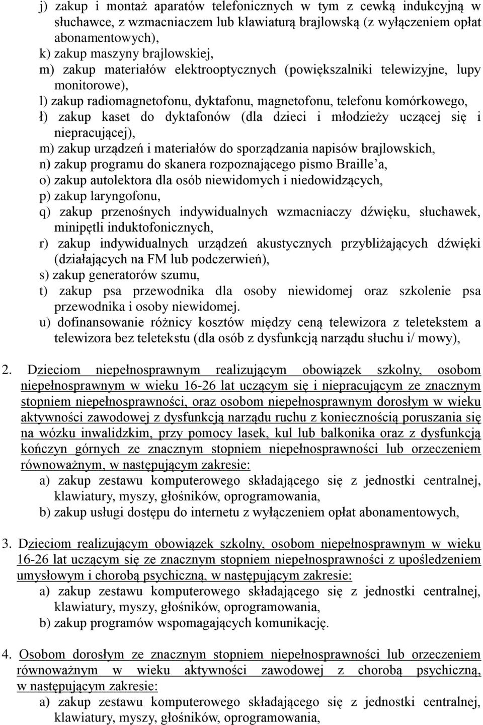 młodzieży uczącej się i niepracującej), m) zakup urządzeń i materiałów do sporządzania napisów brajlowskich, n) zakup programu do skanera rozpoznającego pismo Braille a, o) zakup autolektora dla osób