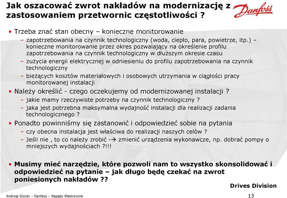 ) konieczne monitorowanie przez okres pozwalający na określenie profilu zapotrzebowania na czynnik technologiczny w dłuższym okresie czasu zużycia energii elektrycznej w odniesieniu do profilu