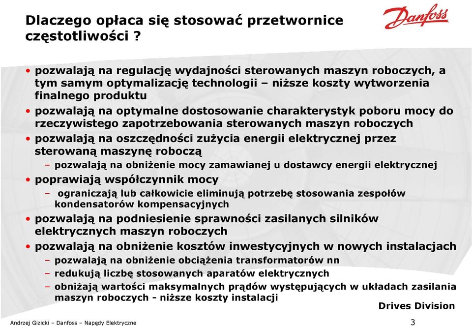 poboru mocy do rzeczywistego zapotrzebowania sterowanych maszyn roboczych pozwalają na oszczędności zużycia energii elektrycznej przez sterowaną maszynę roboczą pozwalają na obniżenie mocy zamawianej