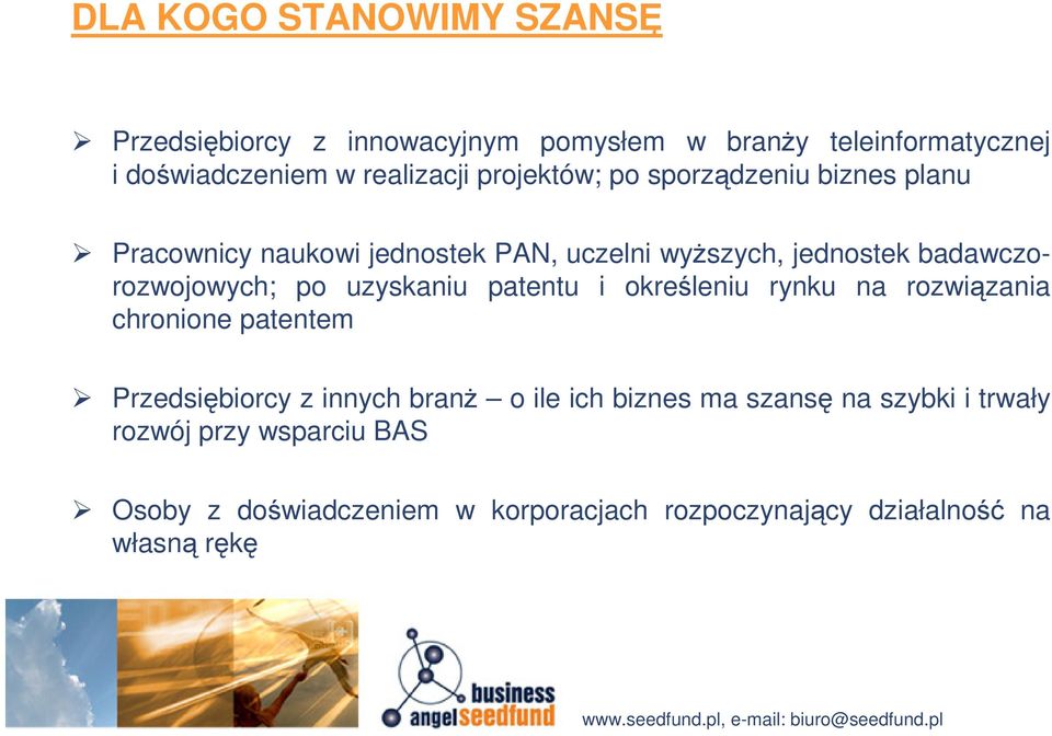 po uzyskaniu patentu i określeniu rynku na rozwiązania chronione patentem Przedsiębiorcy z innych branż o ile ich biznes ma