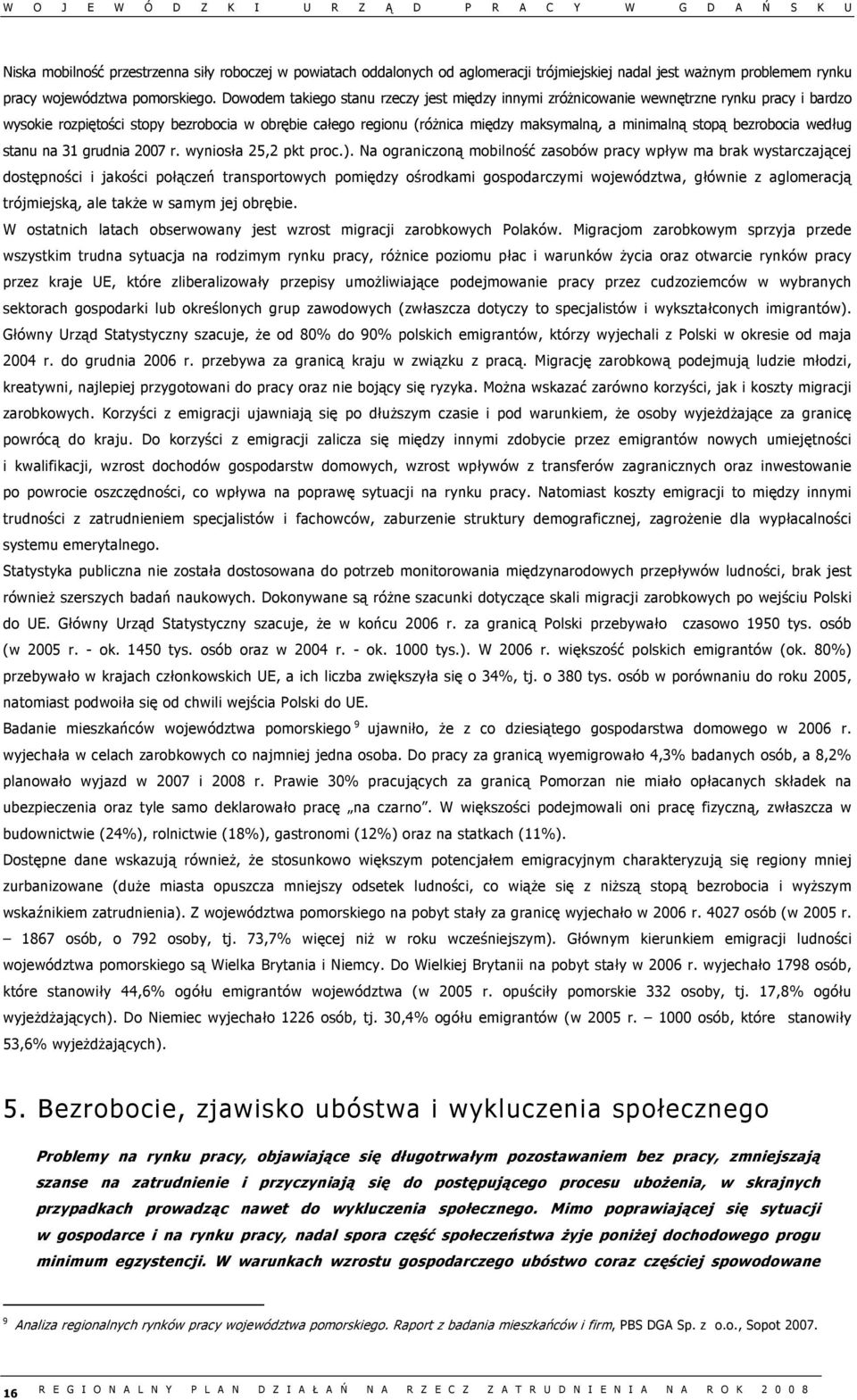 stopą bezrobocia według stanu na 31 grudnia 2007 r. wyniosła 25,2 pkt proc.).