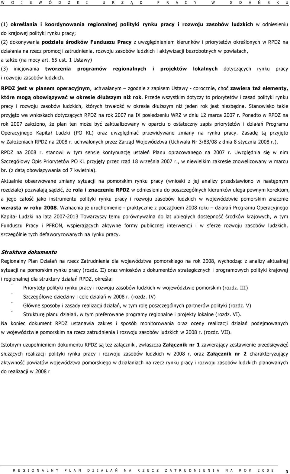 bezrobotnych w powiatach, a także (na mocy art. 65 ust. 1 Ustawy) (3) inicjowania tworzenia programów regionalnych i projektów lokalnych dotyczących rynku pracy i rozwoju zasobów ludzkich.