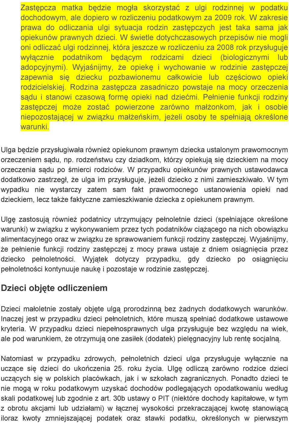 W świetle dotychczasowych przepisów nie mogli oni odliczać ulgi rodzinnej, która jeszcze w rozliczeniu za 2008 rok przysługuje wyłącznie podatnikom będącym rodzicami dzieci (biologicznymi lub