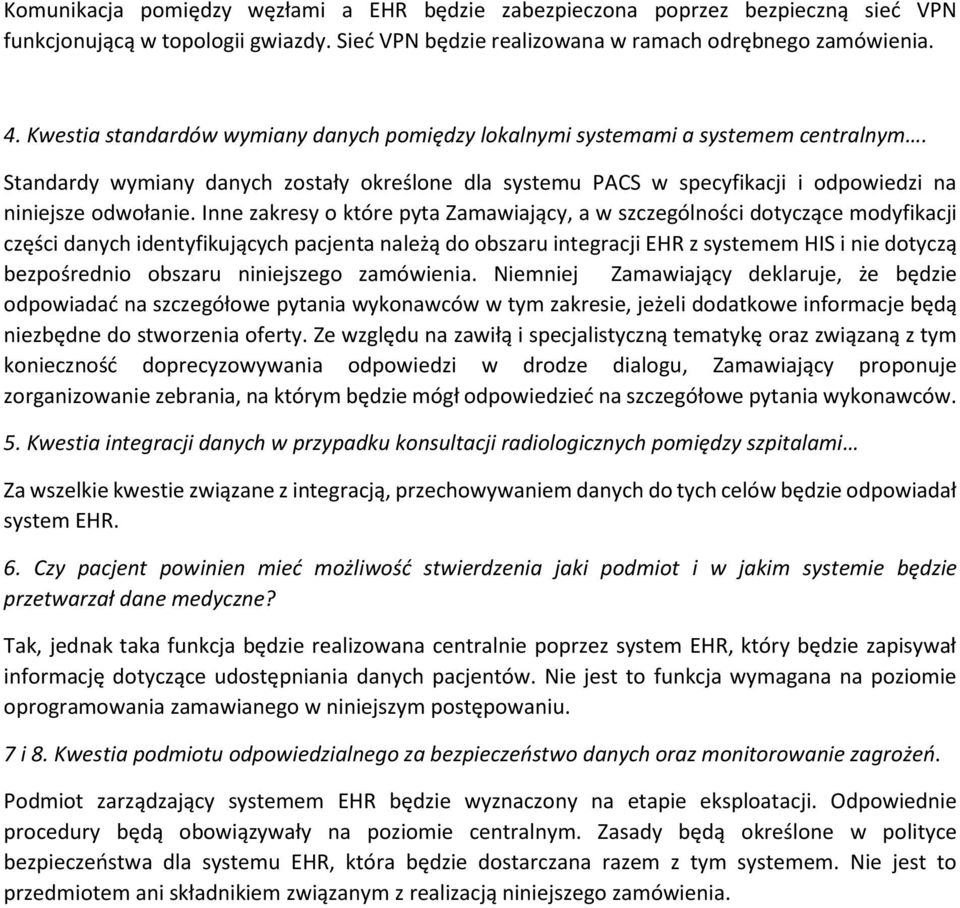 Inne zakresy o które pyta Zamawiający, a w szczególności dotyczące modyfikacji części danych identyfikujących pacjenta należą do obszaru integracji EHR z systemem HIS i nie dotyczą bezpośrednio