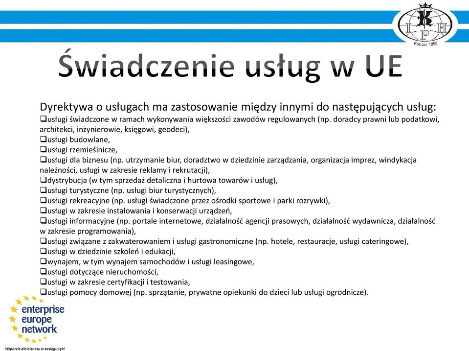 utrzymanie biur, doradztwo w dziedzinie zarządzania, organizacja imprez, windykacja należności, usługi w zakresie reklamy i rekrutacji), dystrybucja (w tym sprzedaż detaliczna i hurtowa towarów i