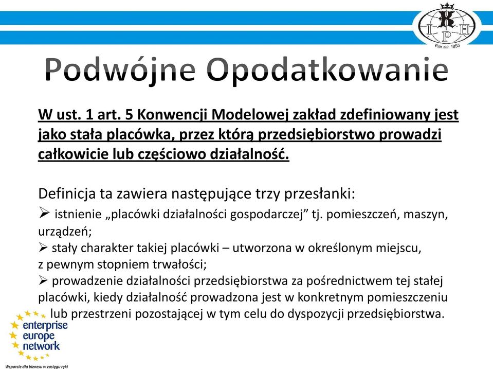 Definicja ta zawiera następujące trzy przesłanki: istnienie placówki działalności gospodarczej tj.