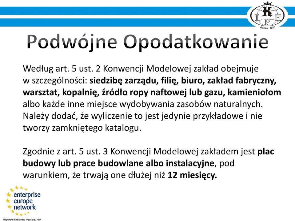 kopalnię, źródło ropy naftowej lub gazu, kamieniołom albo każde inne miejsce wydobywania zasobów naturalnych.