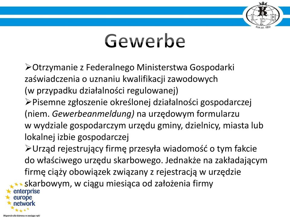 Gewerbeanmeldung) na urzędowym formularzu w wydziale gospodarczym urzędu gminy, dzielnicy, miasta lub lokalnej izbie gospodarczej Urząd