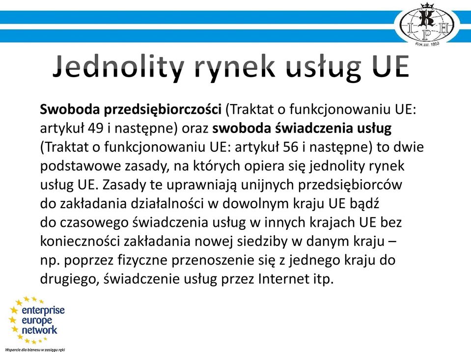 Zasady te uprawniają unijnych przedsiębiorców do zakładania działalności w dowolnym kraju UE bądź do czasowego świadczenia usług w innych