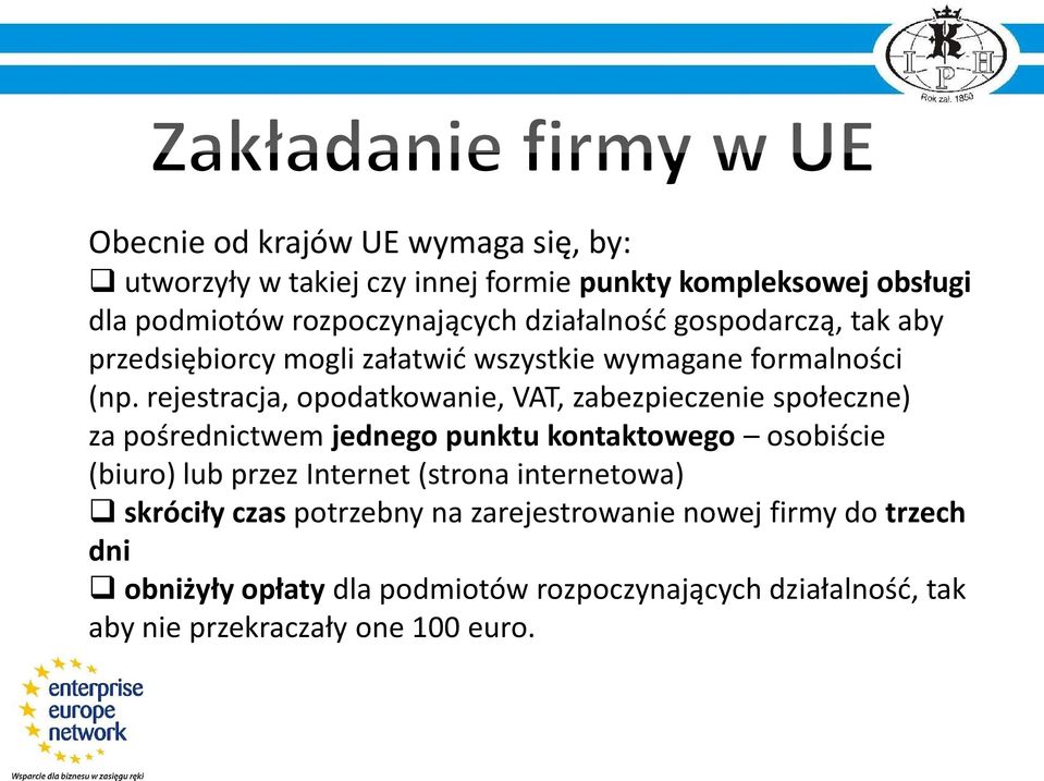 rejestracja, opodatkowanie, VAT, zabezpieczenie społeczne) za pośrednictwem jednego punktu kontaktowego osobiście (biuro) lub przez