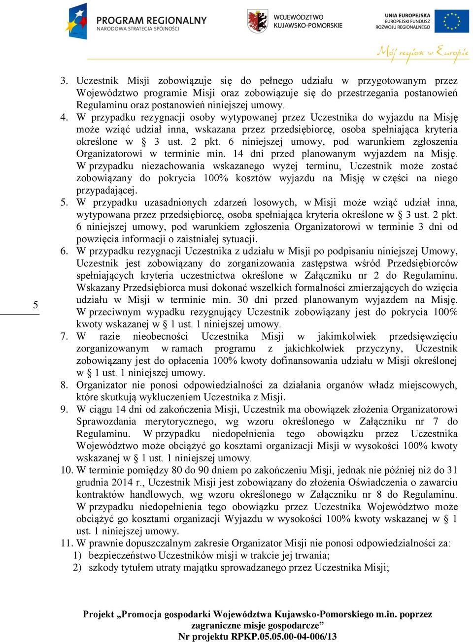 6 niniejszej umowy, pod warunkiem zgłoszenia Organizatorowi w terminie min. 14 dni przed planowanym wyjazdem na Misję.