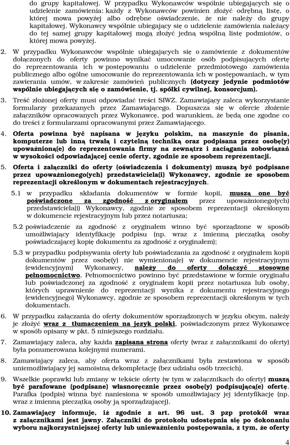 wspólnie ubiegający się o udzielenie zamówienia należący do tej samej grupy kapitałowej mogą złożyć jedną wspólną listę podmiotów, o której mowa powyżej.
