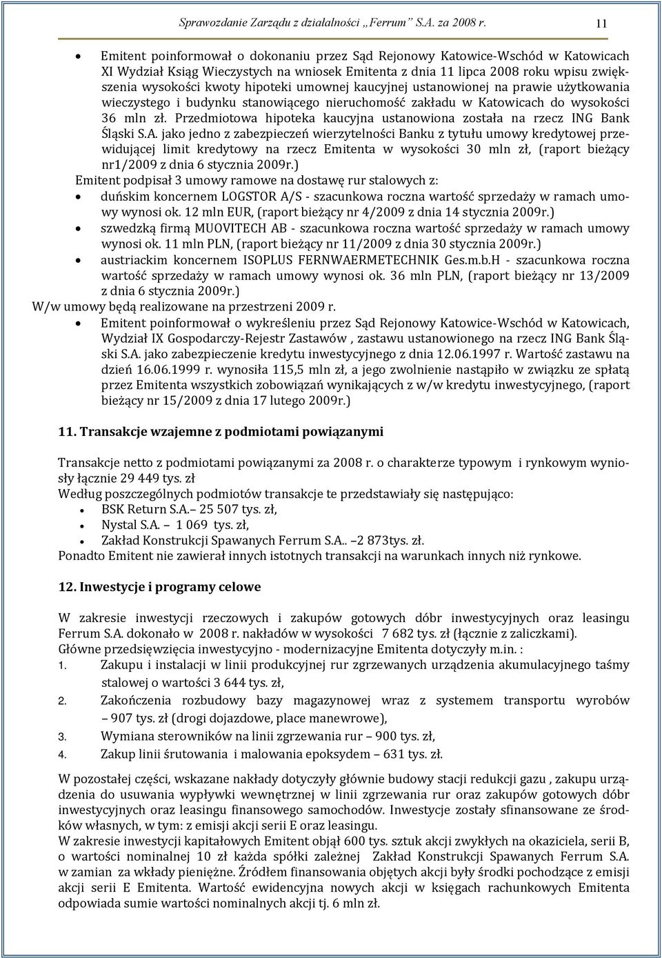 hipoteki umownej kaucyjnej ustanowionej na prawie użytkowania wieczystego i budynku stanowiącego nieruchomość zakładu w Katowicach do wysokości 36 mln zł.