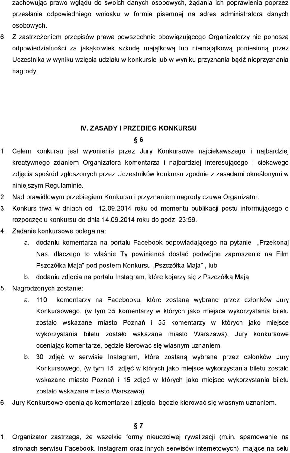 udziału w konkursie lub w wyniku przyznania bądź nieprzyznania nagrody. IV. ZASADY I PRZEBIEG KONKURSU 6 1.