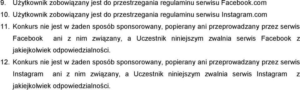 Konkurs nie jest w żaden sposób sponsorowany, popierany ani przeprowadzany przez serwis Facebook ani z nim związany, a Uczestnik niniejszym