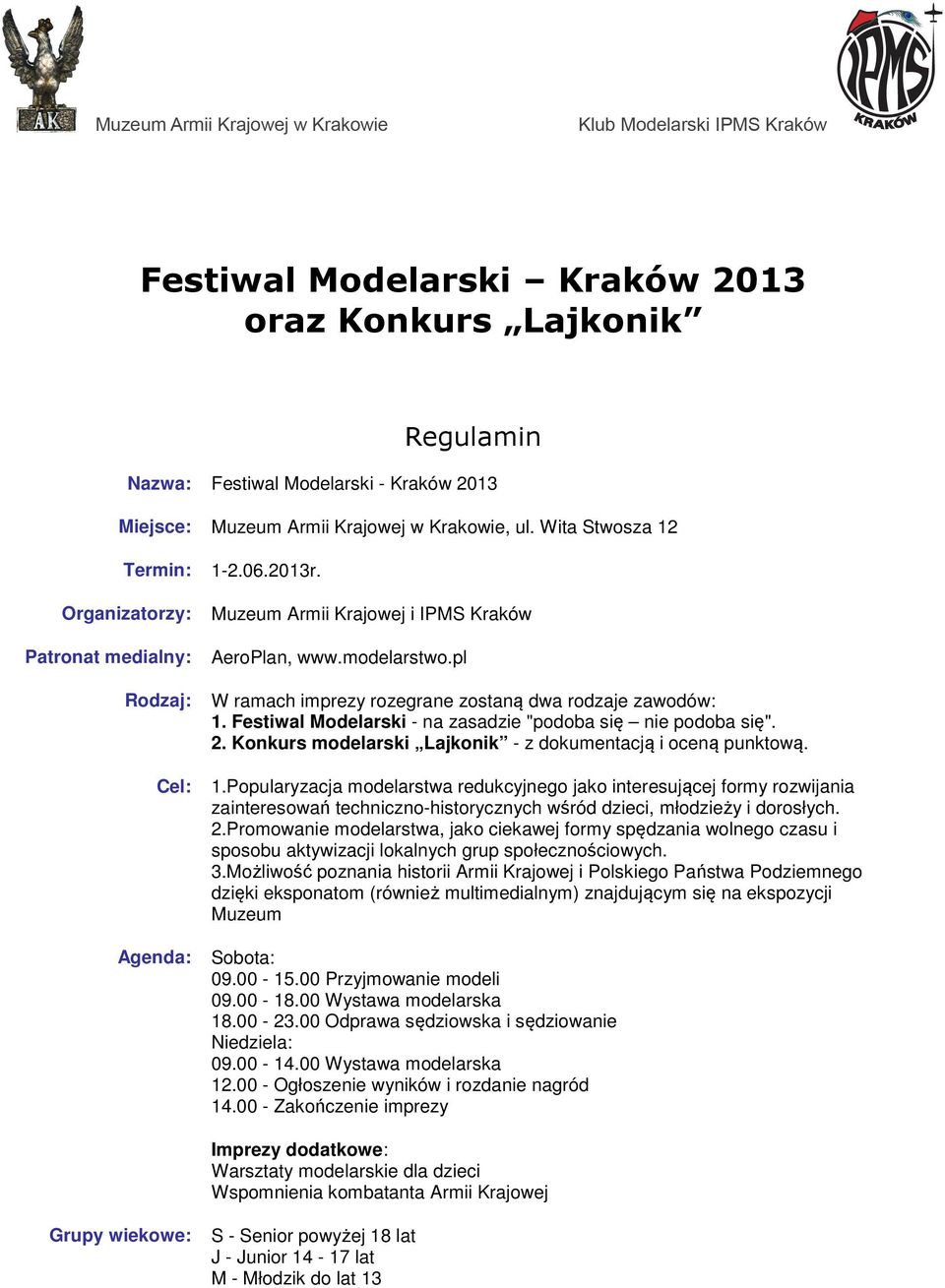 Festiwal Modelarski - na zasadzie "podoba się nie podoba się". 2. Konkurs modelarski Lajkonik - z dokumentacją i oceną punktową. Cel: 1.