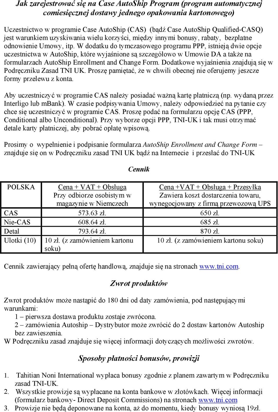 W dodatku do tymczasowego programu PPP, istnieją dwie opcje uczestnictwa w AutoShip, które wyjaśnione są szczegółowo w Umowie DA a także na formularzach AutoShip Enrollment and Change Form.