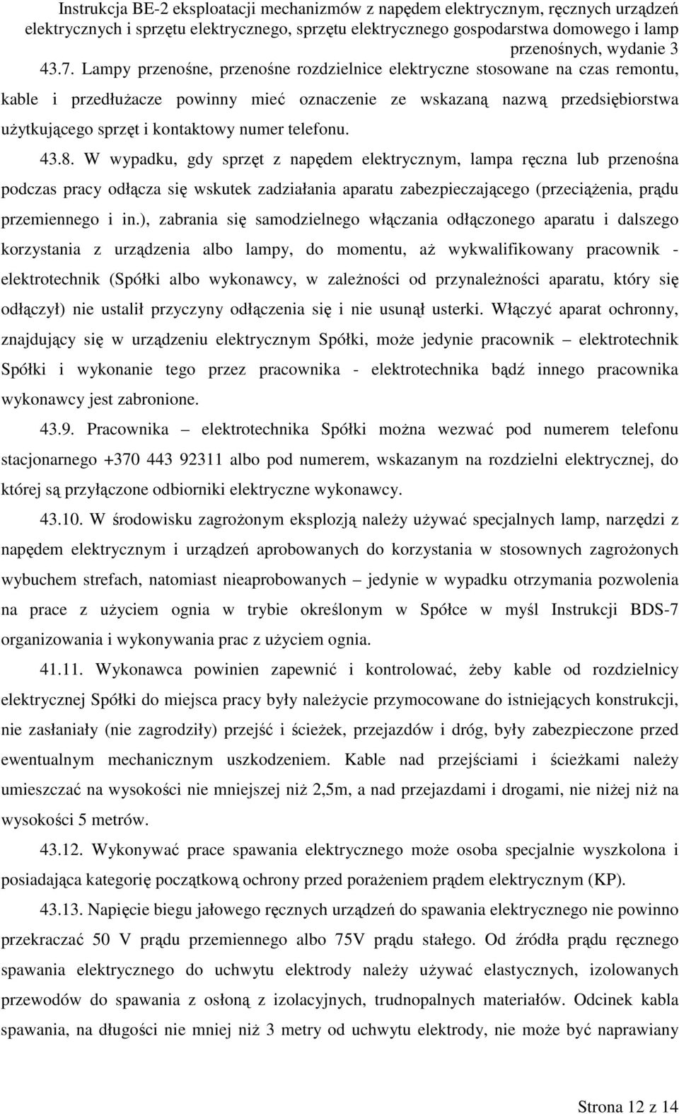 W wypadku, gdy sprzęt z napędem elektrycznym, lampa ręczna lub przenośna podczas pracy odłącza się wskutek zadziałania aparatu zabezpieczającego (przeciążenia, prądu przemiennego i in.