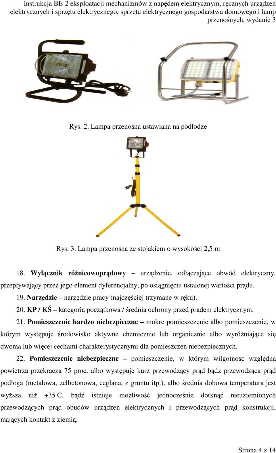 Narzędzie narzędzie pracy (najczęściej trzymane w ręku). 20. KP / KŚ kategoria początkowa / średnia ochrony przed prądem elektrycznym. 21.