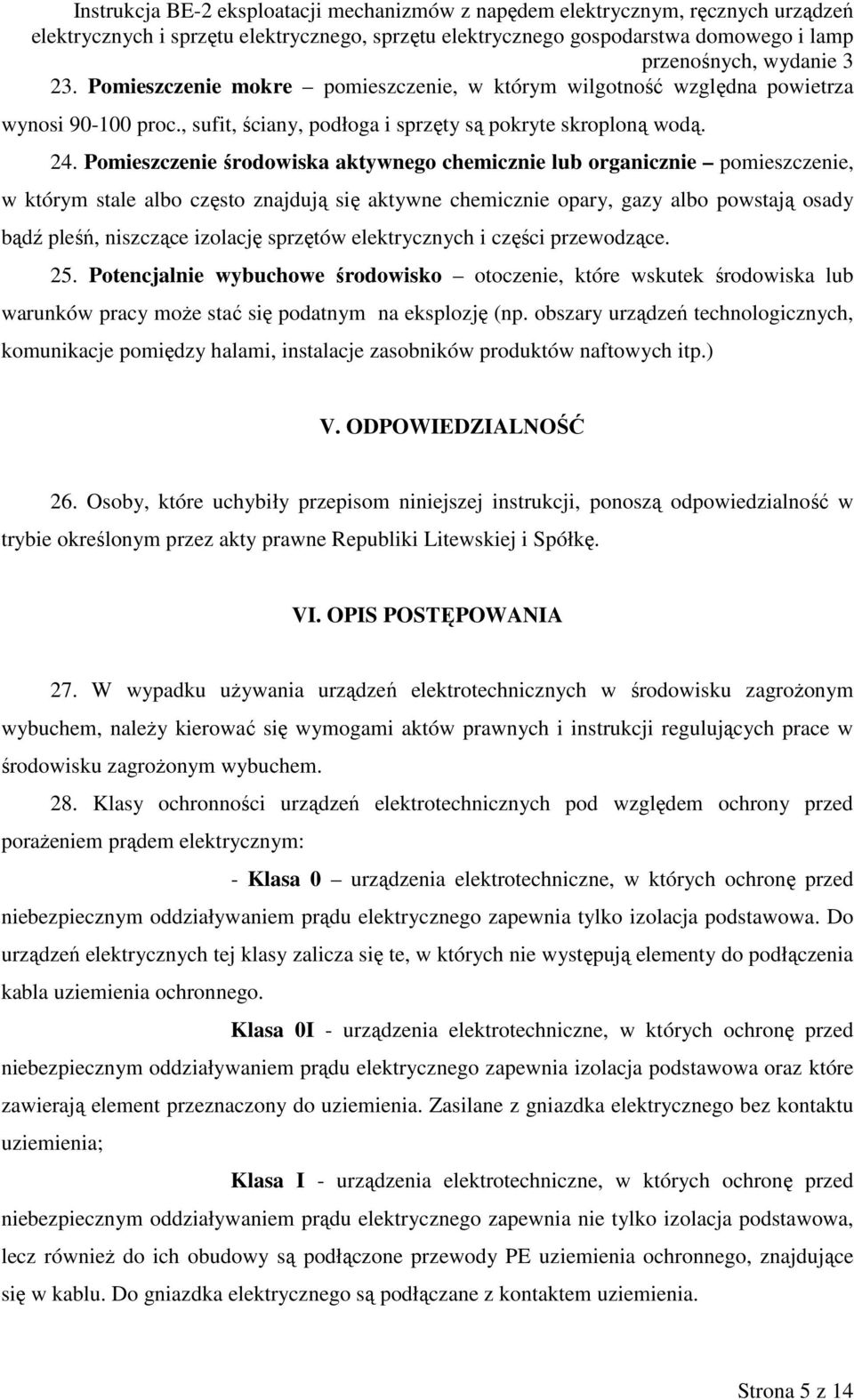 sprzętów elektrycznych i części przewodzące. 25. Potencjalnie wybuchowe środowisko otoczenie, które wskutek środowiska lub warunków pracy może stać się podatnym na eksplozję (np.