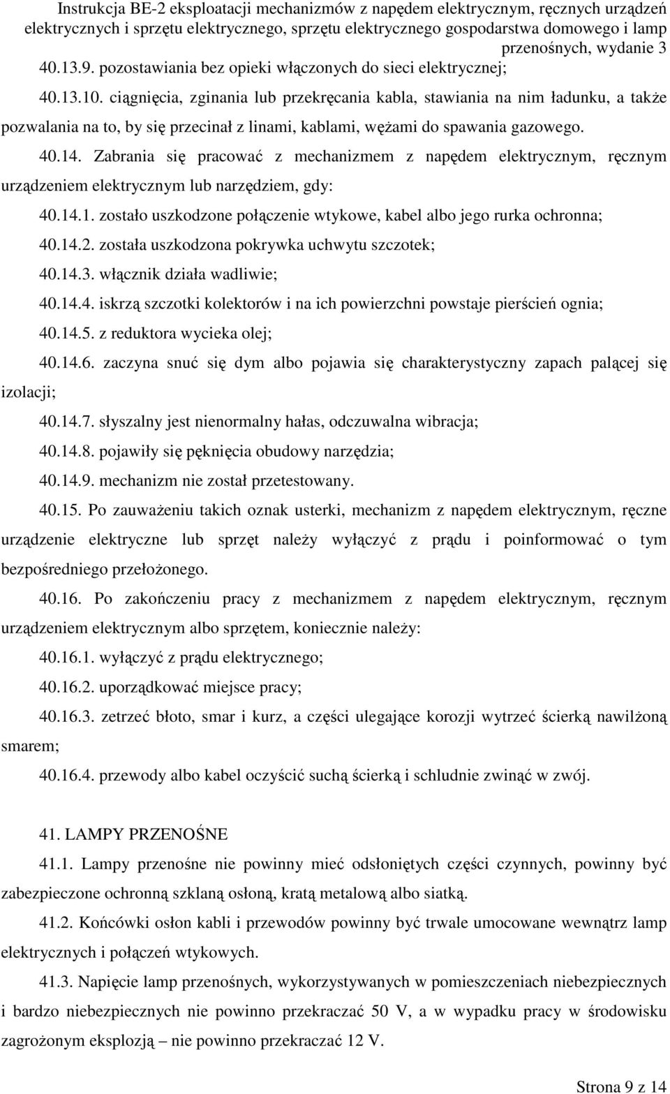 Zabrania się pracować z mechanizmem z napędem elektrycznym, ręcznym urządzeniem elektrycznym lub narzędziem, gdy: izolacji; 40.14