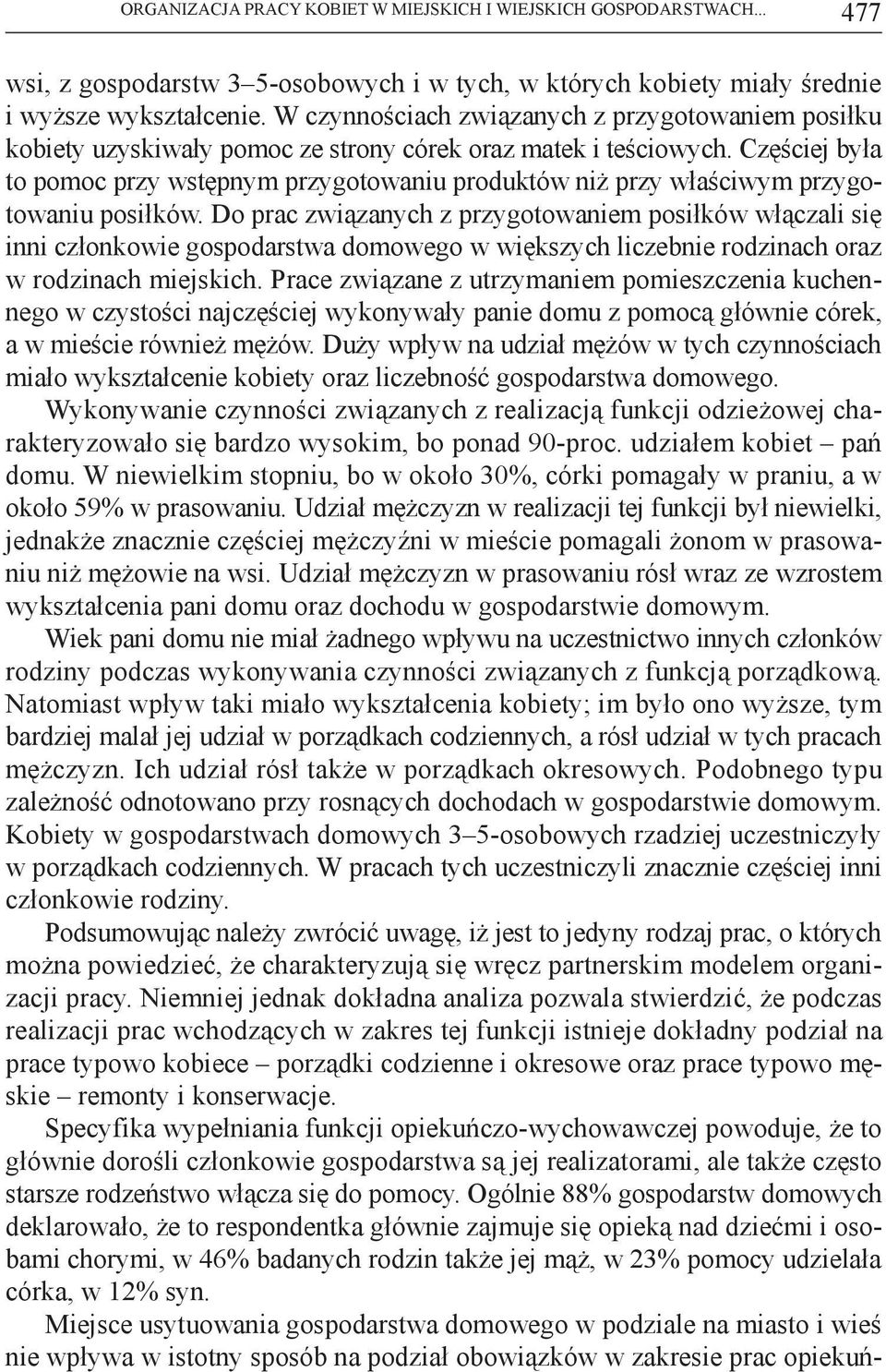 Częściej była to pomoc przy wstępnym przygotowaniu produktów niż przy właściwym przygotowaniu posiłków.