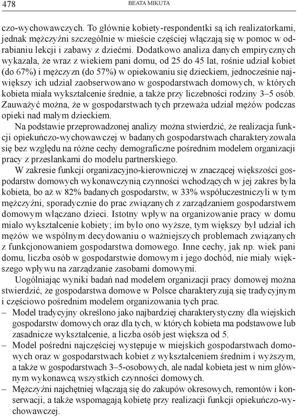 ich udział zaobserwowano w gospodarstwach domowych, w których kobieta miała wykształcenie średnie, a także przy liczebności rodziny 3 5 osób.