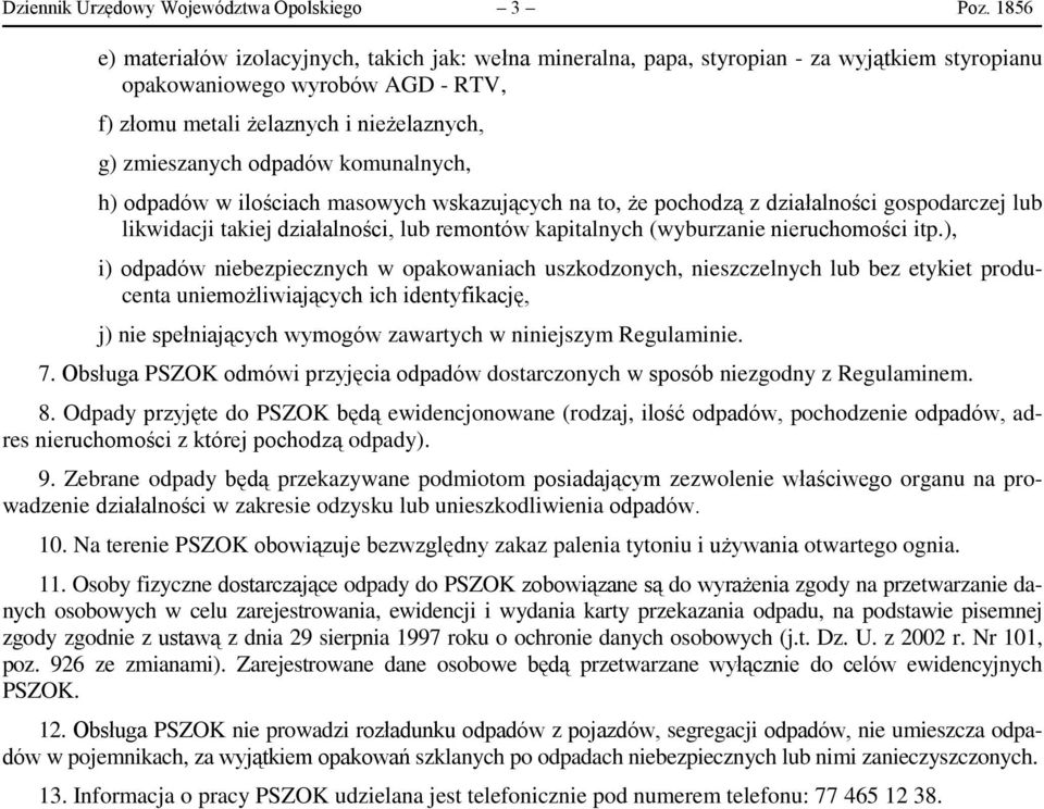 odpadów komunalnych, h) odpadów w ilościach masowych wskazujących na to, że pochodzą z działalności gospodarczej lub likwidacji takiej działalności, lub remontów kapitalnych (wyburzanie nieruchomości