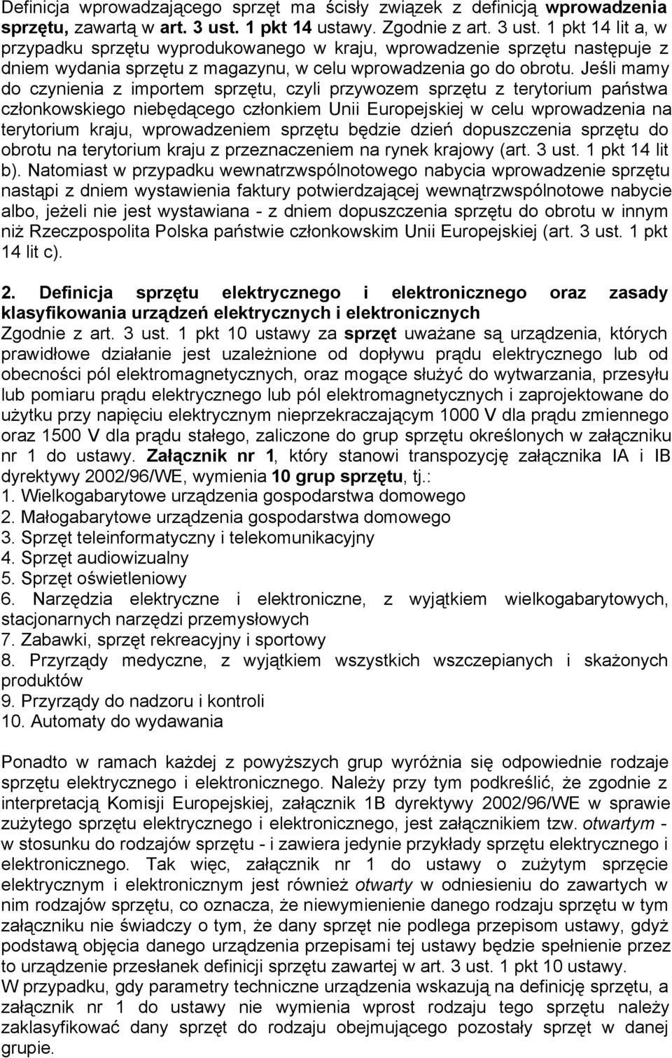 Jeśli mamy do czynienia z importem sprzętu, czyli przywozem sprzętu z terytorium państwa członkowskiego niebędącego członkiem Unii Europejskiej w celu wprowadzenia na terytorium kraju, wprowadzeniem