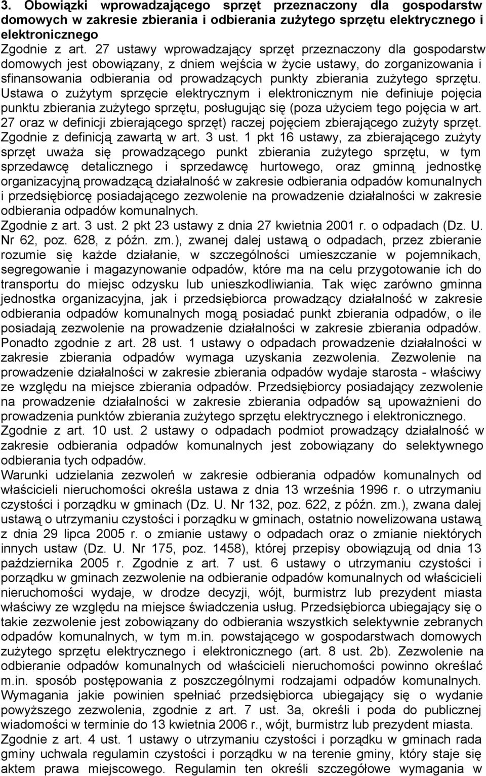 zużytego sprzętu. Ustawa o zużytym sprzęcie elektrycznym i elektronicznym nie definiuje pojęcia punktu zbierania zużytego sprzętu, posługując się (poza użyciem tego pojęcia w art.