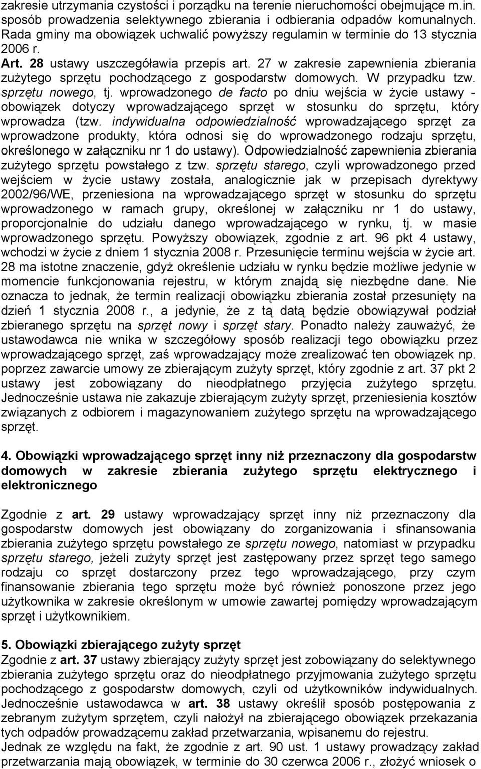 27 w zakresie zapewnienia zbierania zużytego sprzętu pochodzącego z gospodarstw domowych. W przypadku tzw. sprzętu nowego, tj.