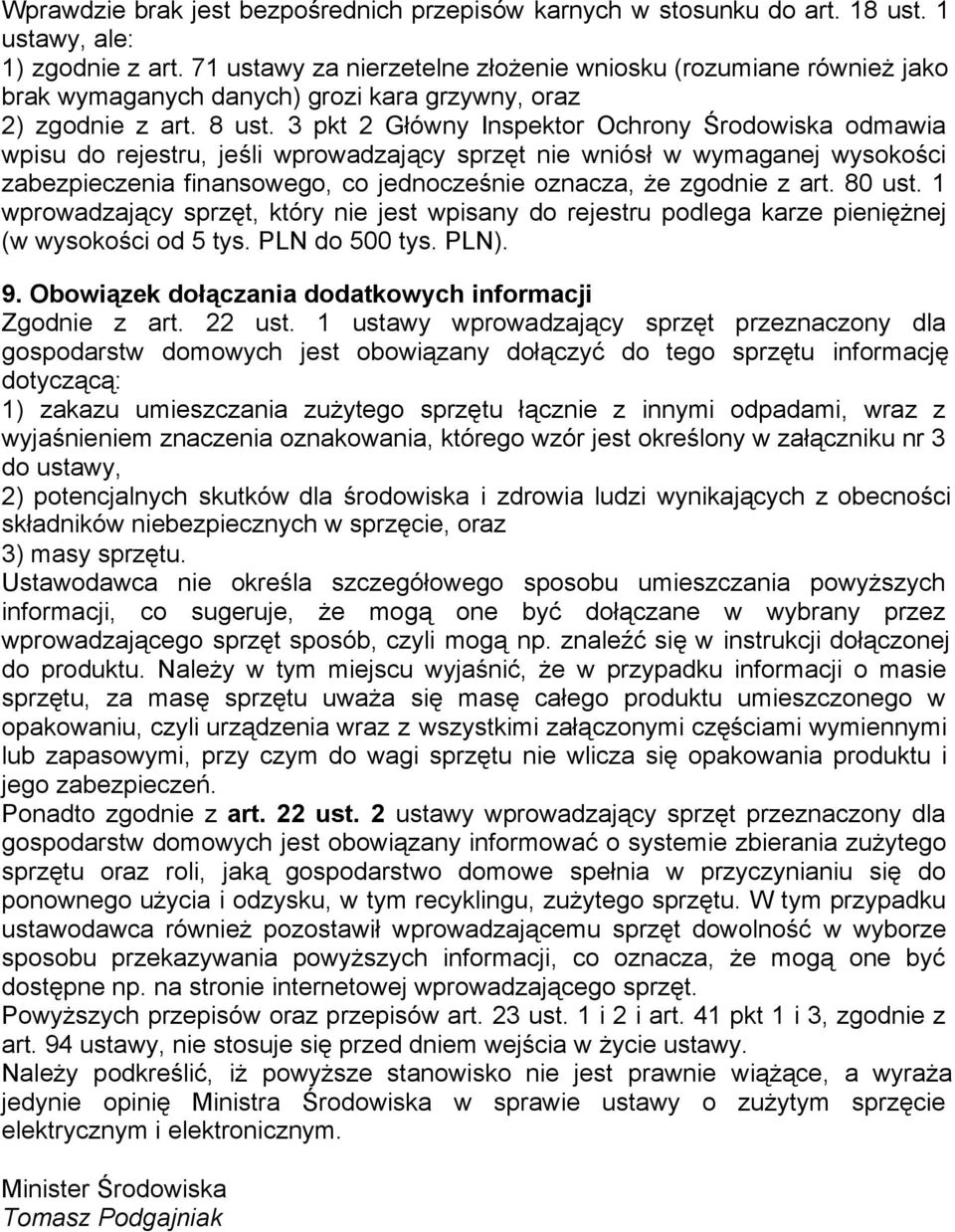 3 pkt 2 Główny Inspektor Ochrony Środowiska odmawia wpisu do rejestru, jeśli wprowadzający sprzęt nie wniósł w wymaganej wysokości zabezpieczenia finansowego, co jednocześnie oznacza, że zgodnie z