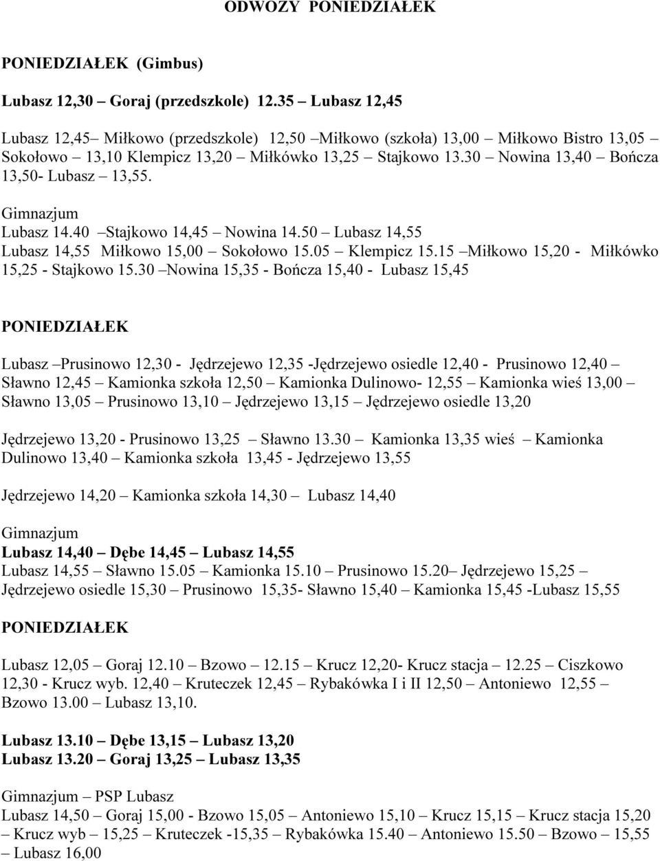 Kamionka Dulinowo- 12,55 Kamionka wieś 13,00 Sławno 13,05 Prusinowo 13,10 Jędrzejewo 13,15