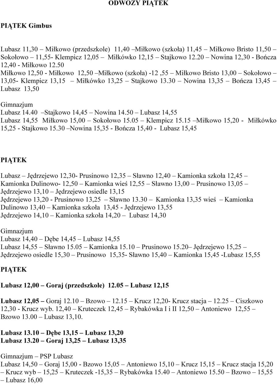 50 Miłkowo 12,50 - Miłkowo 12,50 Miłkowo (szkoła) -12,55 Miłkowo Bristo 13,00 Sokołowo 13,05- Klempicz 13,15 Miłkówko 13,25 Stajkowo 13.