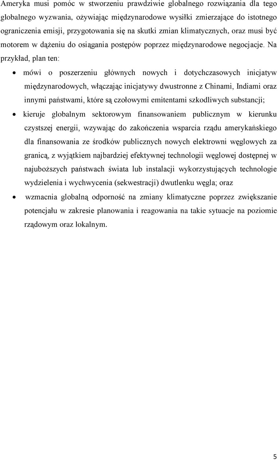 Na przykład, plan ten: mówi o poszerzeniu głównych nowych i dotychczasowych inicjatyw międzynarodowych, włączając inicjatywy dwustronne z Chinami, Indiami oraz innymi państwami, które są czołowymi