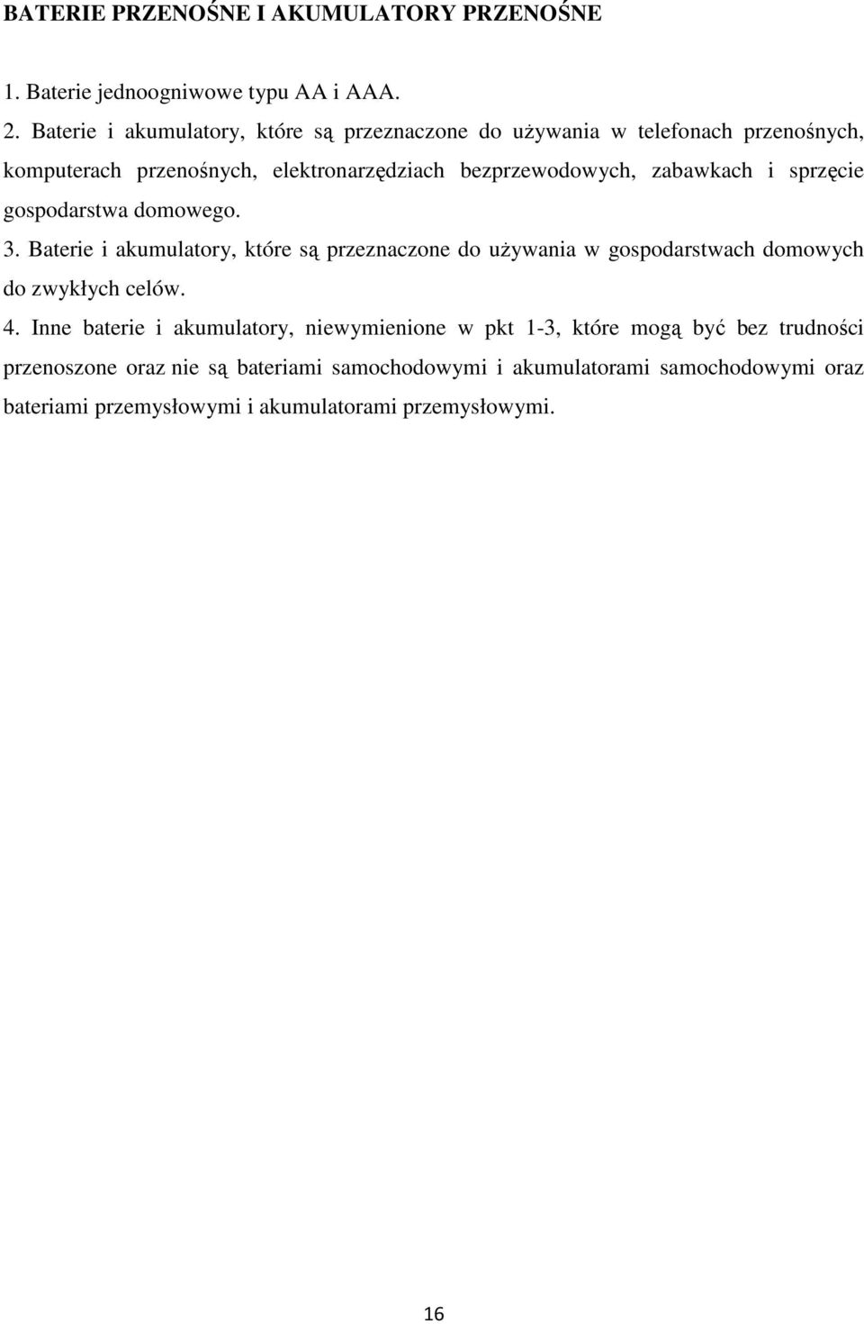 zabawkach i sprzęcie gospodarstwa domowego. 3. Baterie i akumulatory, które są przeznaczone do używania w gospodarstwach domowych do zwykłych celów. 4.