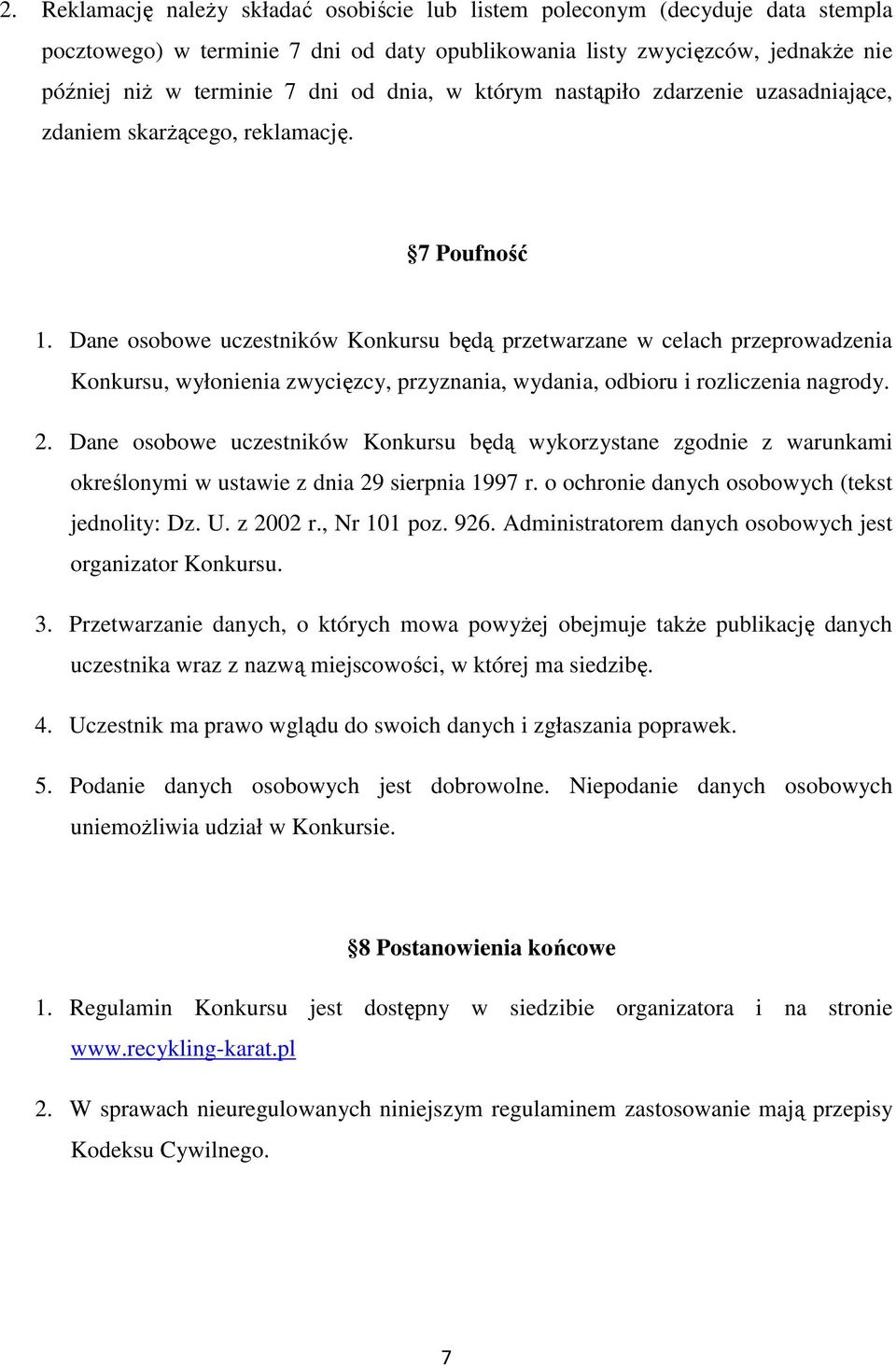 Dane osobowe uczestników Konkursu będą przetwarzane w celach przeprowadzenia Konkursu, wyłonienia zwycięzcy, przyznania, wydania, odbioru i rozliczenia nagrody. 2.