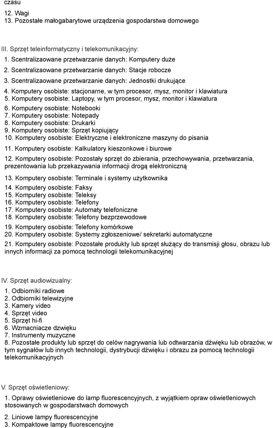 Komputery osobiste: Laptopy, w tym procesor, mysz, monitor i klawiatura 6. Komputery osobiste: Notebooki 7. Komputery osobiste: Notepady 8. Komputery osobiste: Drukarki 9.