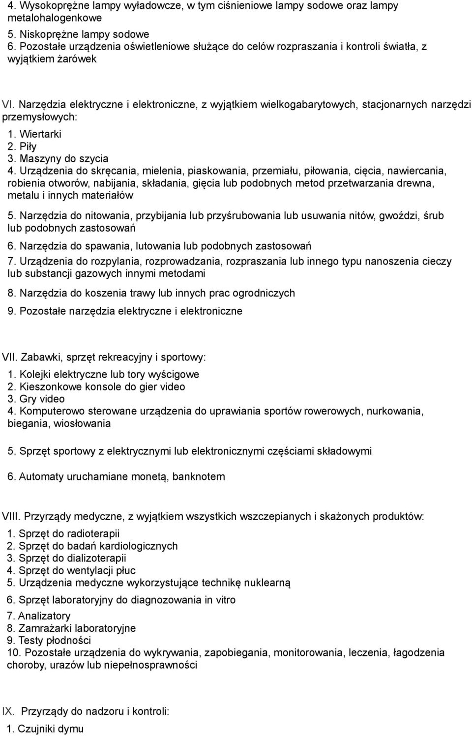 Narzędzia elektryczne i elektroniczne, z wyjątkiem wielkogabarytowych, stacjonarnych narzędzi przemysłowych: 1. Wiertarki 2. Piły 3. Maszyny do szycia 4.