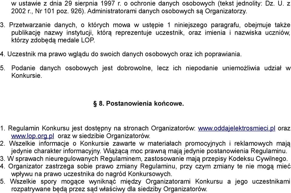 medale LOP. 4. Uczestnik ma prawo wglądu do swoich danych osobowych oraz ich poprawiania. 5. Podanie danych osobowych jest dobrowolne, lecz ich niepodanie uniemożliwia udział w Konkursie. 8.