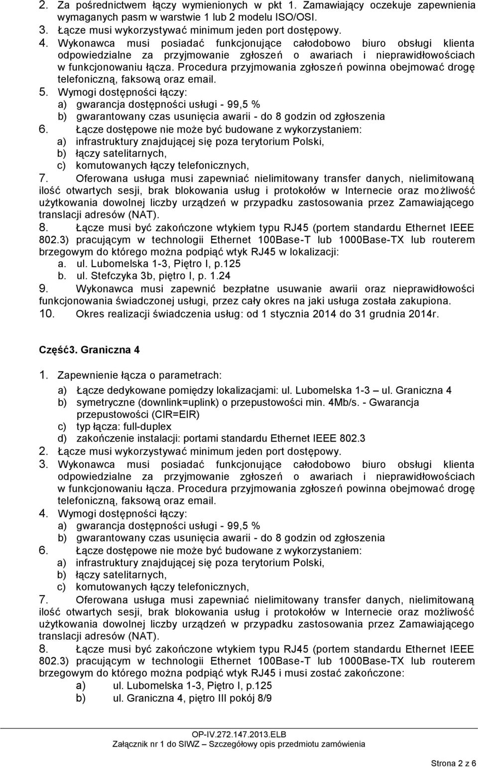 Okres realizacji świadczenia usług: od 1 stycznia 2014 do 31 grudnia 2014r. Część3. Graniczna 4 a) Łącze dedykowane pomiędzy lokalizacjami: ul. Lubomelska 1-3 ul.