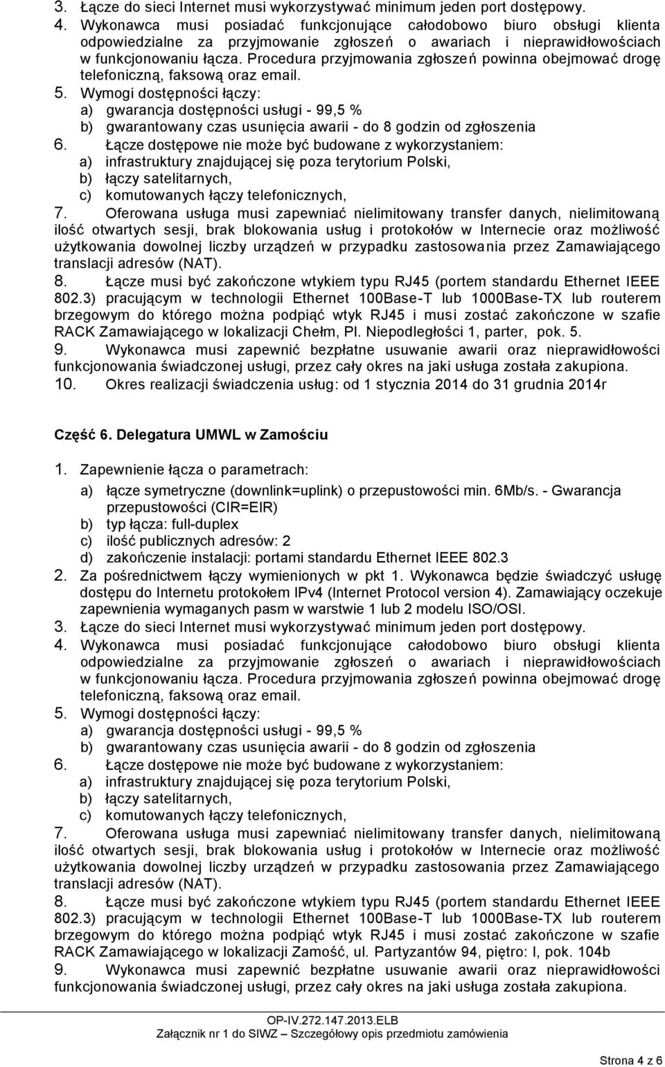 Delegatura UMWL w Zamościu a) łącze symetryczne (downlink=uplink) o przepustowości min. 6Mb/s.