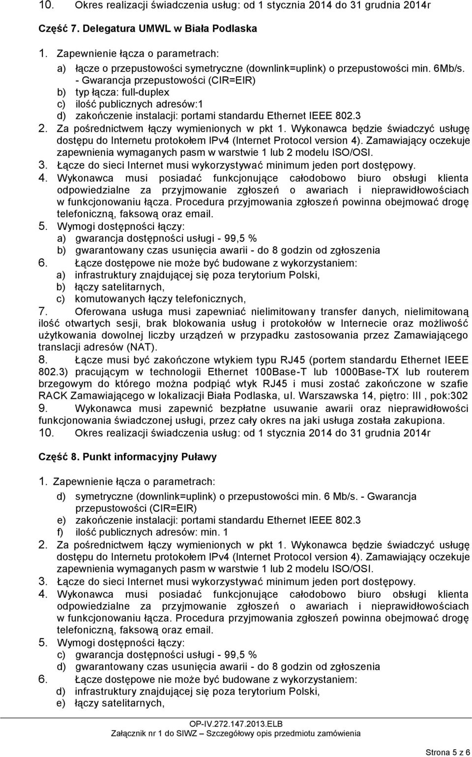 Warszawska 14, piętro: III, pok:302 10. Okres realizacji świadczenia usług: od 1 stycznia 2014 do 31 grudnia 2014r Część 8.