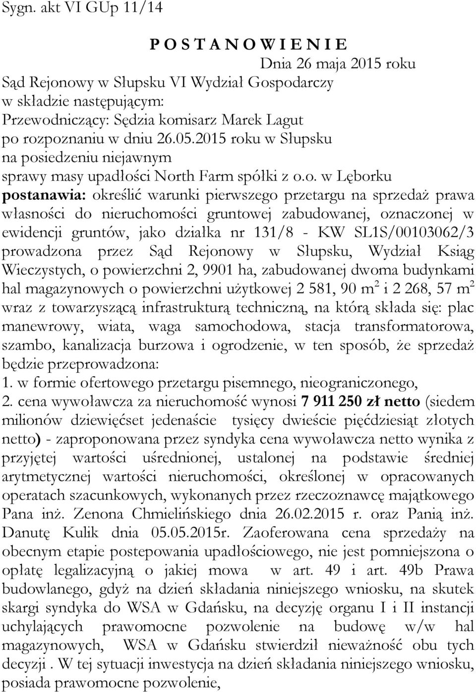 własności do nieruchomości gruntowej zabudowanej, oznaczonej w ewidencji gruntów, jako działka nr 131/8 - KW SL1S/00103062/3 prowadzona przez Sąd Rejonowy w Słupsku, Wydział Ksiąg Wieczystych, o