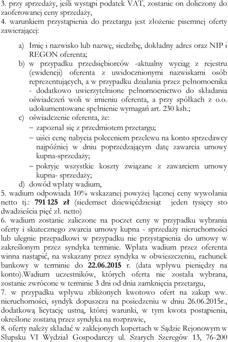 -aktualny wyciąg z rejestru (ewidencji) oferenta z uwidocznionymi nazwiskami osób reprezentujących, a w przypadku działania przez pełnomocnika - dodatkowo uwierzytelnione pełnomocnictwo do składania