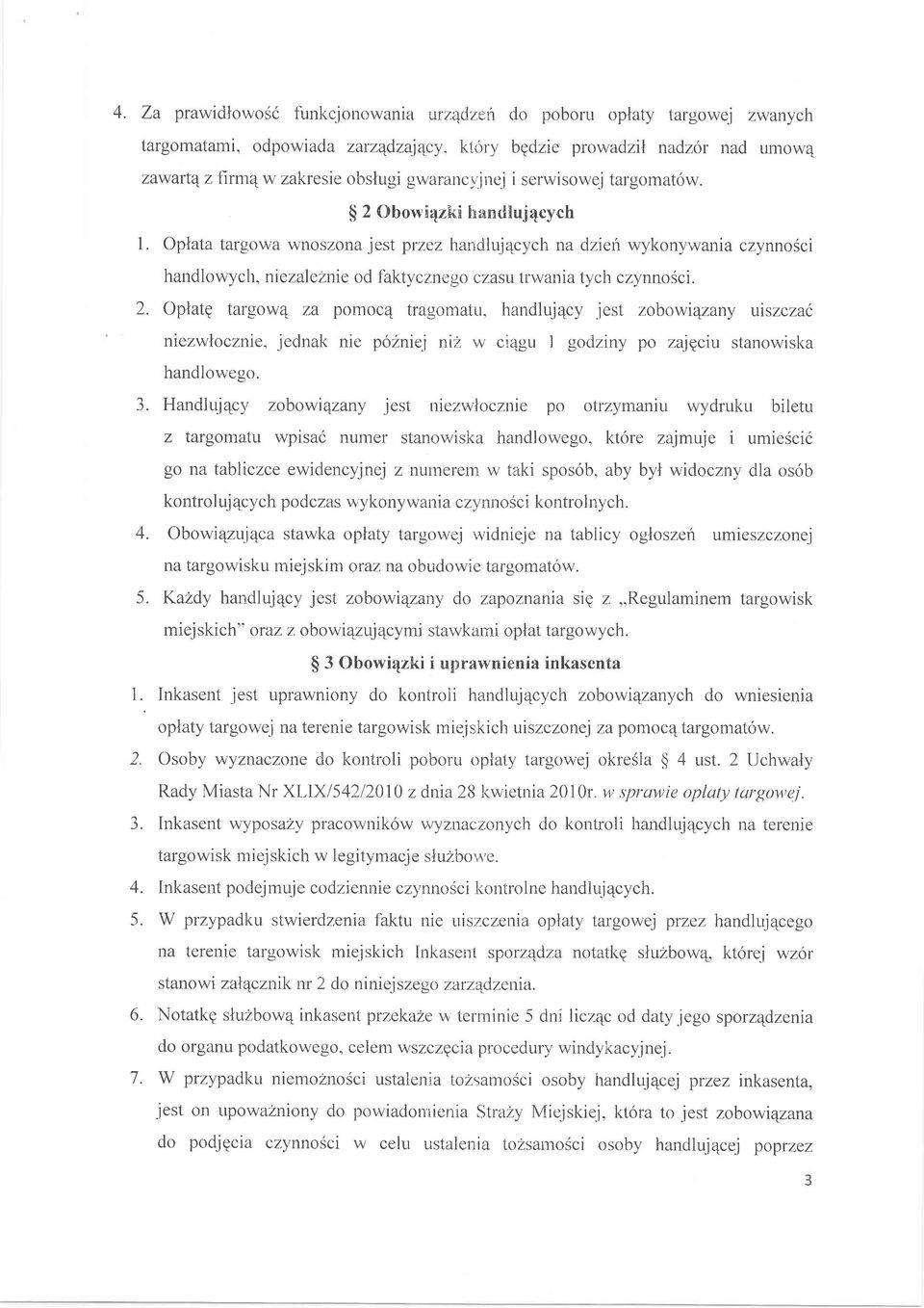 li 2 Obwi4z&ri handluj4cych 1. Oplata targwa wnszna jest przez handluj4cych na dzieh wykny-wania czynnsci handlwych, niezaleznie d faktycznega czasu tr\,vania tych czynnsci. 2. Opiatq targw4 za pmc4 tragmatu, handluj4cy jest zbawt4zany utszczac mezwlcznie, jednak nie pzniej niz w ci4gu 1 gdziny p zajeciu stanwiska handlweg.