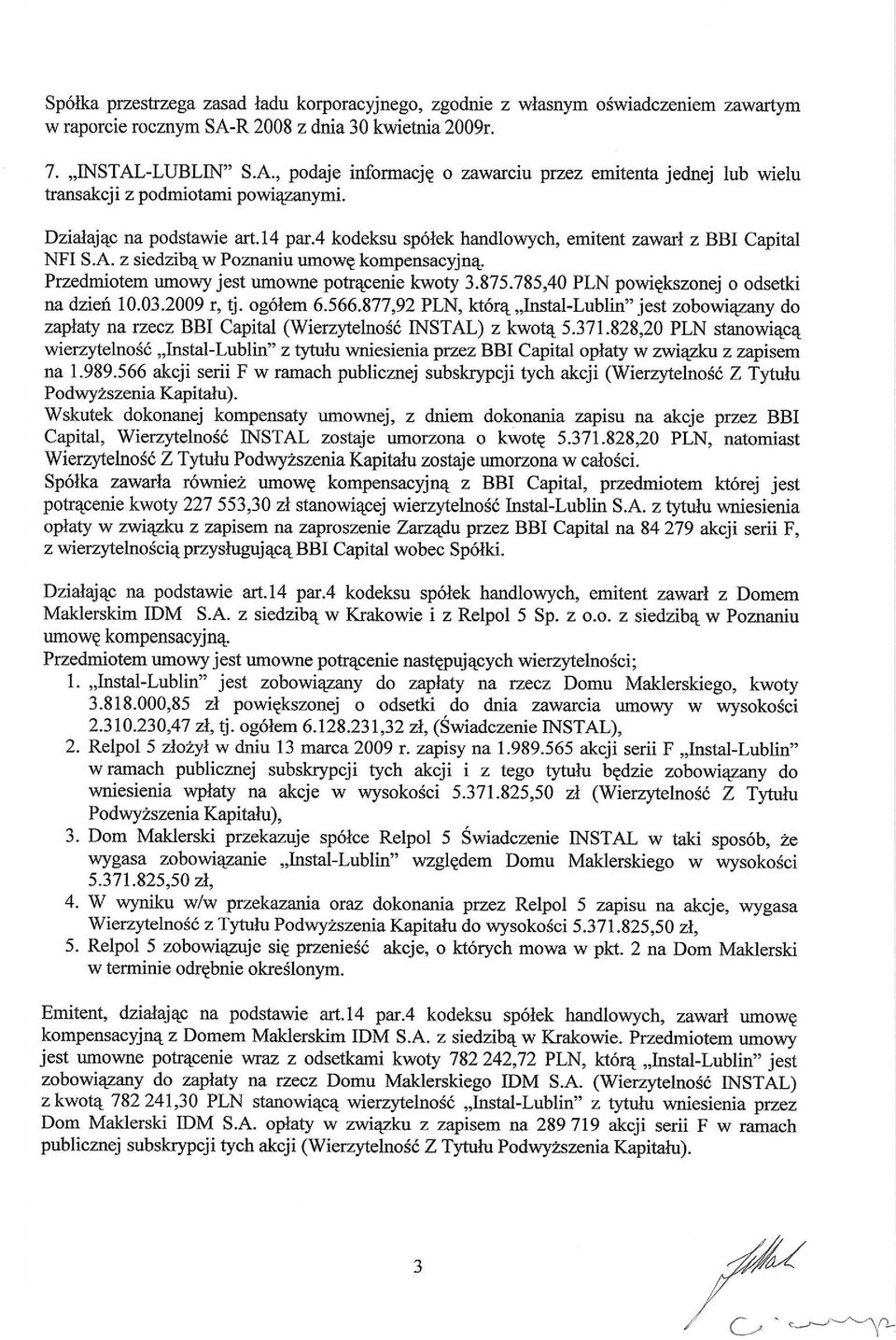 4 kodeksu sp6lek handlowycb, emitent zawarl z BBI Capital NFI S.A. z sied"ibqw Pozraniu umowe kompensacyjn4. Przedmiotem umowy jest umowne potrqpenie kwoty 3.875.