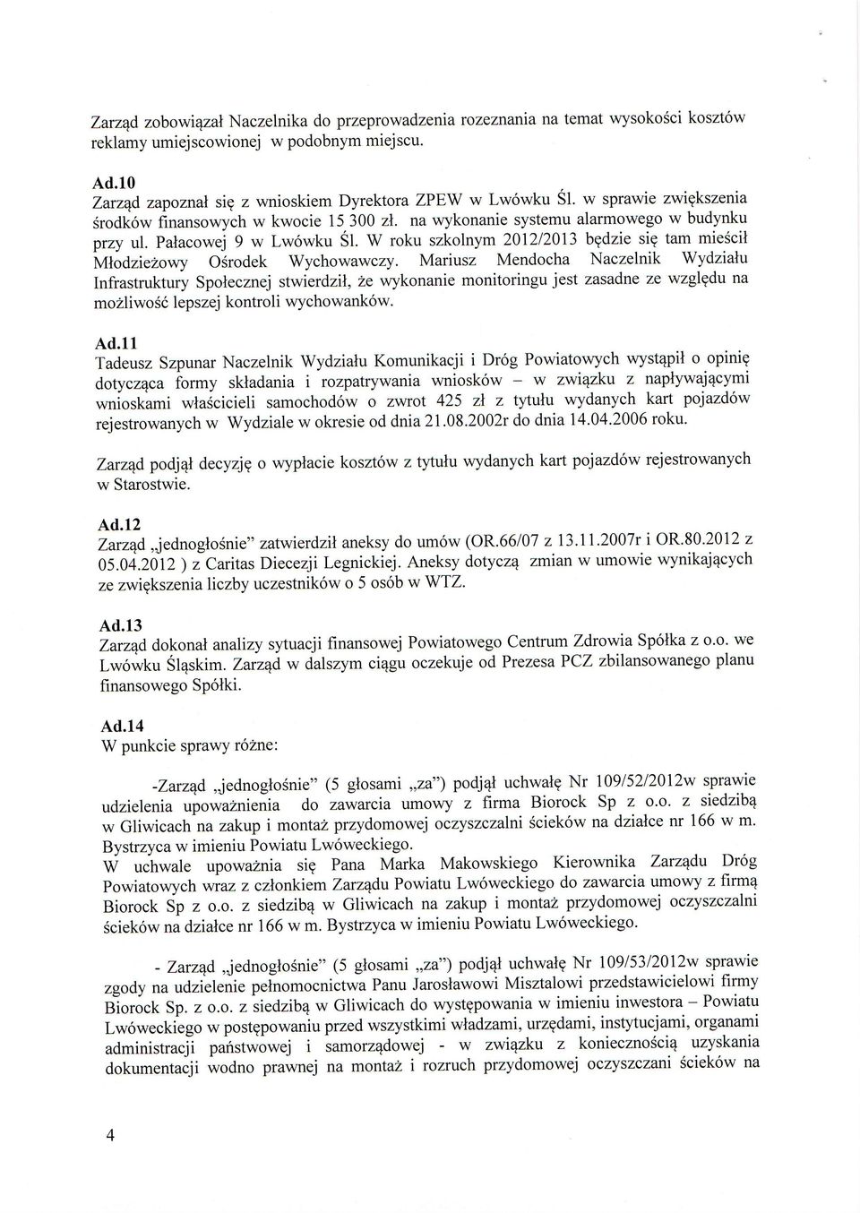 zo*y Osrodek Wychowawczy. Mariusz Mendocha Naczelnik Wydzialu Infrastruktury Spolecznej stwierdzil,2e wykonanie monitoringu jest zasadne ze wzglgdu na mo2liwosi lepszej kontroli wychowank6w. Ad.